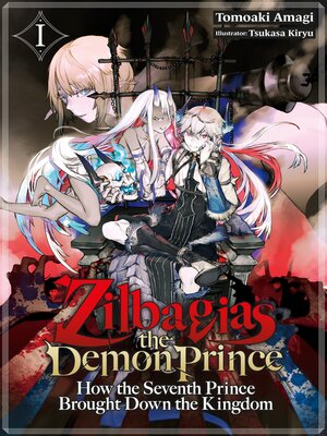 cover image of Zilbagias the Demon Prince: How the Seventh Prince Brought Down the Kingdom, Volume 1